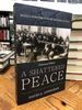 A Shattered Peace: Versailles 1919 and the Price We Pay Today-Centenary Edition