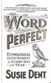 Word Perfect: Etymological Entertainment for Every Day of the Year