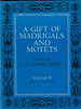 A Gift of Madrigals and Motets V.2 (II)