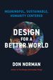 Design for a Better World: Meaningful, Sustainable, Humanity Centered