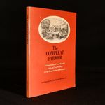 The Compleat Farmer: a Compendium of Do-It-Yourself, Tried and True Practices for the Farm, Garden & Household