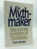 The Mythmaker: Paul and the Invention of Christianity