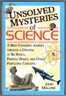 Unsolved Mysteries of Science: a Mind-Expanding Journey Through a Universe of Big Bangs, Particle Waves, and Other Perplexing Concepts