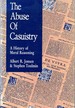 The Abuse of Casuistry: a History of Moral Reasoning