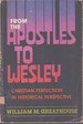 From the Apostles to Wesley Christian Perfection in Historical Perspective