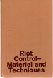 Riot control: materiel and techniques.