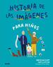 Historia De Las Imagenes Para Nios /Un Viaje a Traves Del Arte