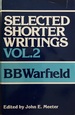 Selected Shorter Writings of Benjamin B. Warfield Vol.2