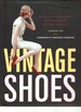 Vintage Shoes Collecting and Wearing Twentieth-Century Designer Footwear