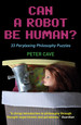 Can a Robot Be Human? : 33 Perplexing Philosophy Puzzles