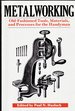 Metalworking: Tools, Materials, and Processes for the Handyman