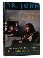 Under a Hoodoo Moon the Life of Dr. John the Night Tripper