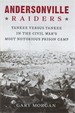 Andersonville Raiders: Yankee Versus Yankee in the Civil War's Most Notorious Prison Camp