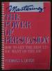 Mastering the Power of Persuasion: How to Get the Results You Want on the Job