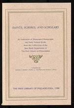 Saints, Scribes, and Scholars: an Exhibition of Illuminated Manuscripts and Early Printed Books From the Collections of the Rare Book Department of the Free Library of Philadelphia