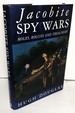 Jacobite Spy Wars: Moles, Rogues and Treachery