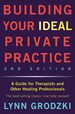 Building Your Ideal Private Practice: a Guide for Therapists and Other Healing Professionals