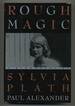 Rough Magic: a Biography of Sylvia Plath