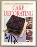 Cake Decorating: a Step-By-Step Guide to Making Traditional & Fantasy Cakes