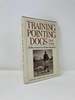 Training Pointing Dogs: All the Answers to All Your Questions