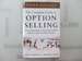 The Complete Guide to Option Selling: How Selling Options Can Lead to Stellar Returns in Bull and Bear Markets, 3rd Edition