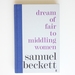 Dream of Fair to Middling Women: Samuel Beckett