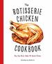 The Rotisserie Chicken Cookbook: Buy the Bird, Make 50 Quick Dishes