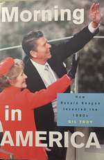 Morning in America: How Ronald Reagan Invented the 1980s [Princeton Politics and Society in Modern America Series]