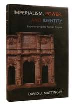 Imperialism, Power, and Identity Experiencing the Roman Empire