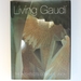 Living Gaudi: the Architect's Complete Vision