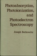 Photoabsorption, Photoionization & Photoelectron Spectroscopy (Pure& Applied Physics Ser. )