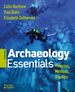 Archaeology Essentials: Theories, Methods, and Practice, Fifth Edition