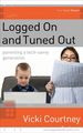 Logged on and Tuned Out: a Non-Techie's Guide to Parenting a Tech-Savvy Generation (One Step Ahead Series)