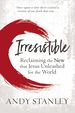 Irresistible: Reclaiming the New That Jesus Unleashed for the World