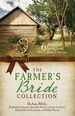 The Farmer's Bride Collection: 6 Romances Spring From Hearts, Home, and Harvest