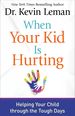 When Your Kid is Hurting: Helping Your Child Through the Tough Days