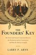 The Founders' Key: the Divine and Natural Connection Between the Declaration and the Constitution and What We Risk By Losing It