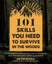 101 Skills You Need to Survive in the Woods: the Most Effective Wilderness Know-How on Fire-Making, Knife Work, Navigation, Shelter, Food and More