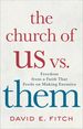 The Church of Us Vs. Them: Freedom From a Faith That Feeds on Making Enemies