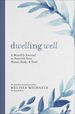 Dwelling Well: a Monthly Journal to Nourish Your Home, Body, and Soul