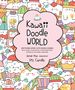 Kawaii Doodle World: Sketching Super-Cute Doodle Scenes With Cuddly Characters, Fun Decorations, Whimsical Patterns, and More (Volume 5) (Kawaii Doodle, 5)