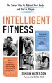 Intelligent Fitness: the Smart Way to Reboot Your Body and Get in Shape