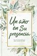 Un Ao En Su Presencia: 365 Devocionales Para Animar Tu Vida | a Year in His Presence: 365 Devotions to Encourage You (Spanish Edition)