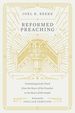 Reformed Preaching: Proclaiming God's Word From the Heart of the Preacher to the Heart of His People