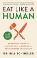 Eat Like a Human: Nourishing Foods and Ancient Ways of Cooking to Revolutionize Your Health