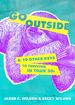 Go Outside: ...and 19 Other Keys to Thriving in Your 20s