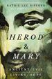 Herod and Mary: the True Story of the Tyrant King and the Mother of the Risen Savior (Ancient Evil, Living Hope)