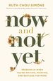 Now and Not Yet: Pressing in When You'Re Waiting, Wanting, and Restless for More