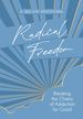 Radical Freedom: Breaking the Chains of Addiction for Good-Daily Strength for Recovery