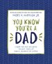 You Know You'Re a Dad: a Book for Dads Who Never Thought They'D Say Binkies, Blankies, Or Curfew